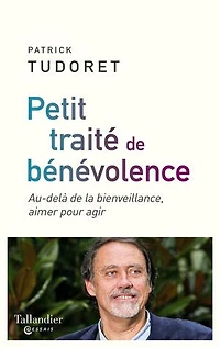 Petit traité de bénévolence: au-delà la bienveillance, aimer pour agir