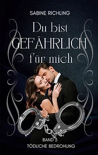Du bist gefährlich für mich - Tödliche Bedrohung Teil 3 von 4: Dark Romance