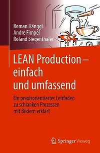LEAN Production – einfach und umfassend: Ein praxisorientierter Leitfaden zu schlanken Prozessen mit Bildern erklärt