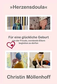 Herzensdoula: für eine glückliche Geburt - von der Freude, werdende Eltern begleiten zu dürfen
