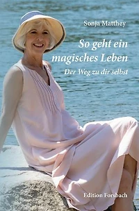 So geht ein magisches Leben: Der Weg zu dir selbst