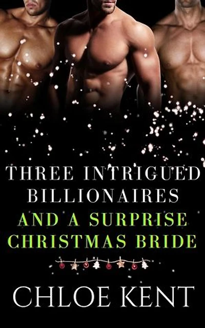 Three Intrigued Billionaires and a Surprise Christmas Bride: Three Guys and a Girl Volume 2, #12