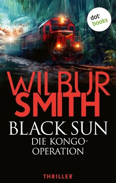 Black Sun – Die Kongo-Operation: Thriller | Eine gefährliche Mission. Ein tödlicher Countdown ...