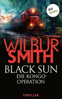 Black Sun – Die Kongo-Operation: Thriller | Eine gefährliche Mission. Ein tödlicher Countdown ...
