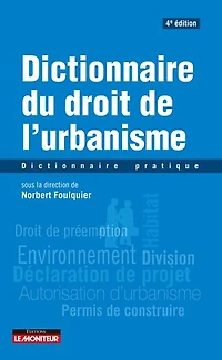 Dictionnaire du droit de l'urbanisme: Dictionnaire pratique