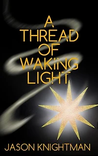 A Thread of Waking Light (Bonds of Faith and Blood Book 1)