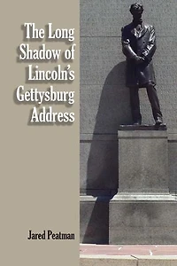 The Long Shadow of Lincoln's Gettysburg Address