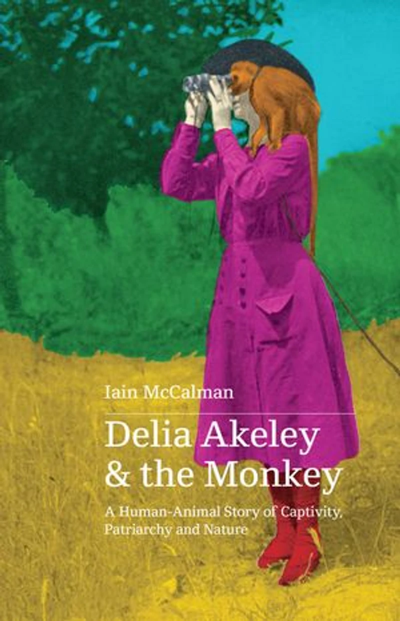Delia Akeley and the Monkey: A Human-Animal Story of Captivity, Patriarchy Nature