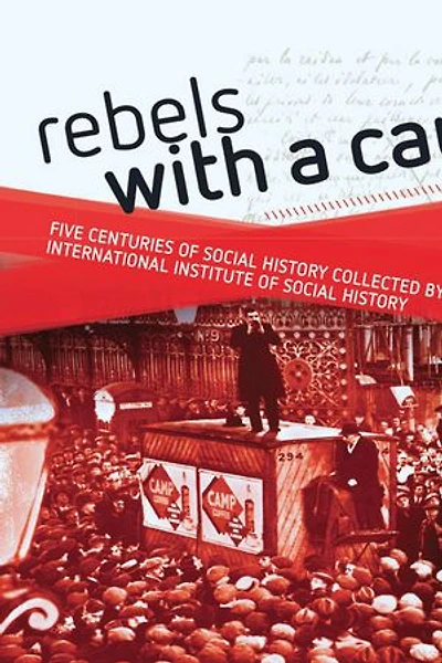 Rebels with a cause: Five centuries of Social History collected by the International Institute