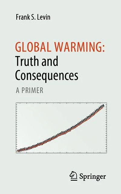 Global Warming: Truth and Consequences: A primer