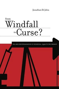 From Windfall to Curse?: Oil and Industrialization Venezuela, 1920 the Present