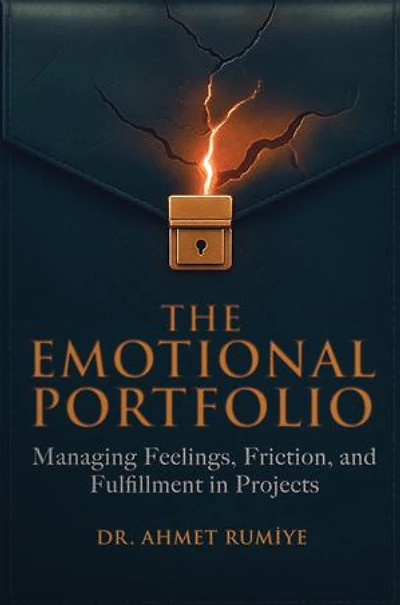 The Emotional Portfolio: Managing Feelings, Friction, and Fulfillment in Projects