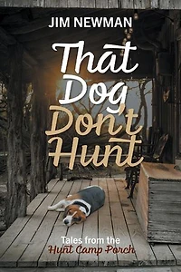 That Dog Don't Hunt: Tales From The Hunt Camp Porch