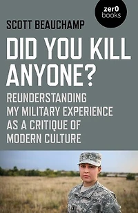 Did You Kill Anyone?: Reunderstanding My Military Experience As A Critique Of Modern Culture
