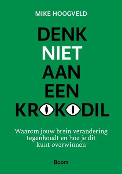 Denk niet aan een krokodil: Waarom jouw brein verandering tegenhoudt en hoe je dit kunt overwinnen