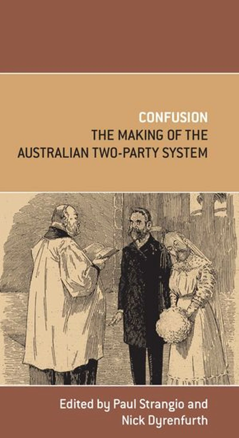Confusion: The Making of the Australian Two-Party System