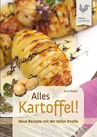 Alles Kartoffel: Neue Rezepte mit der tollen Knolle