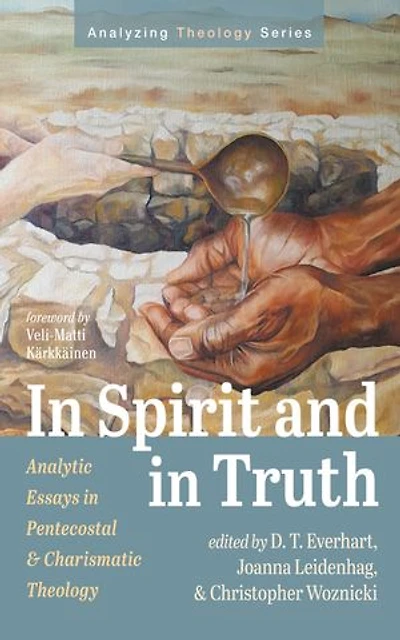 In Spirit and in Truth: Analytic Essays in Pentecostal and Charismatic Theology