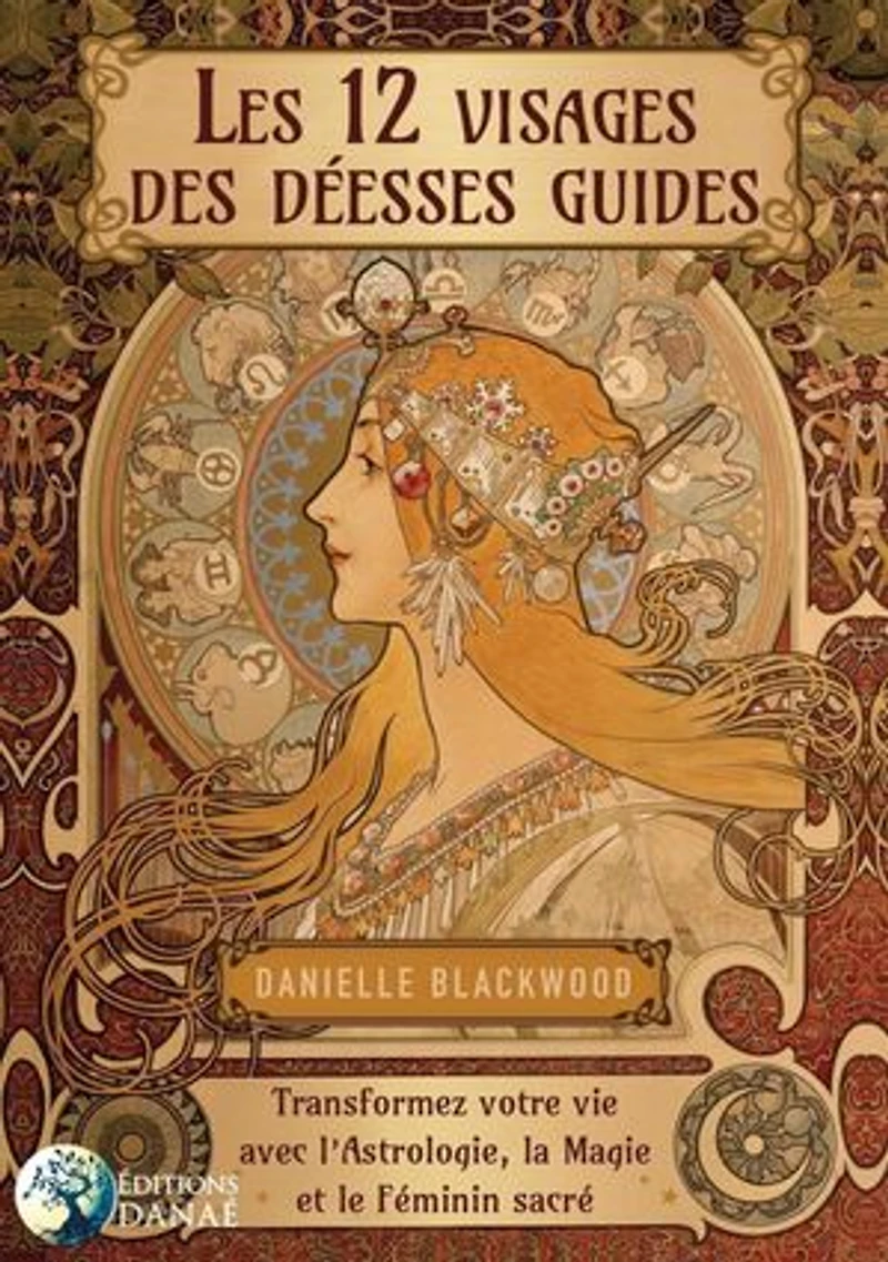 Les 12 visages de la déesse: transformez votre vie avec l'astrologie, magie et le féminin sacré