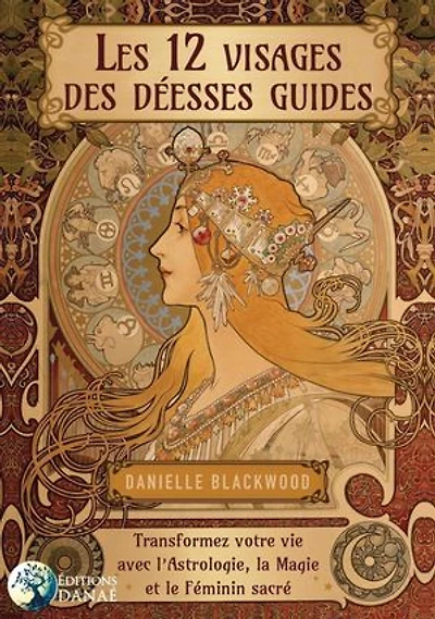 Les 12 visages de la déesse: transformez votre vie avec l'astrologie, magie et le féminin sacré
