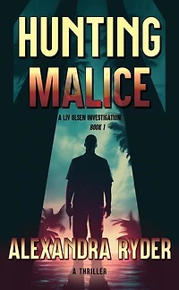 Hunting Malice: A LIV OLSEN INVESTIGATION BOOK 1, #1