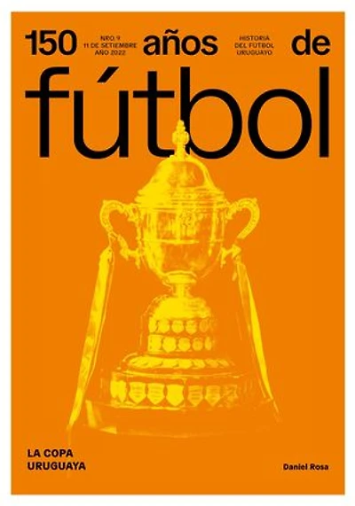 150 años de fútbol. La Copa Uruguaya: Historia del fútbol uruguayo