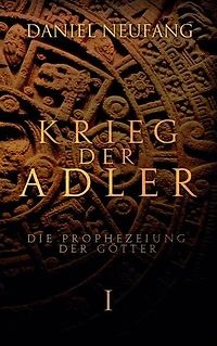 Krieg der Adler: Die Prophezeiung der Götter