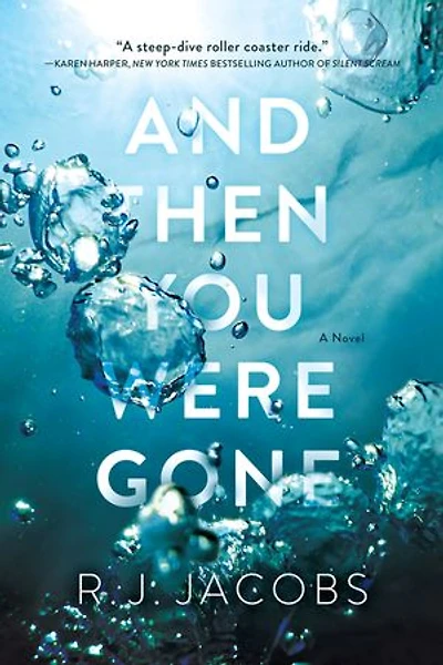 AND THEN YOU WERE GONE: A Novel