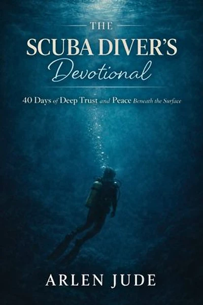 The Scuba Diver’s Devotional: Finding God in the Depths: Reflections for Divers and Ocean Lovers