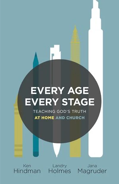 Every Age, Stage: Teaching God's Truth At Home And Church