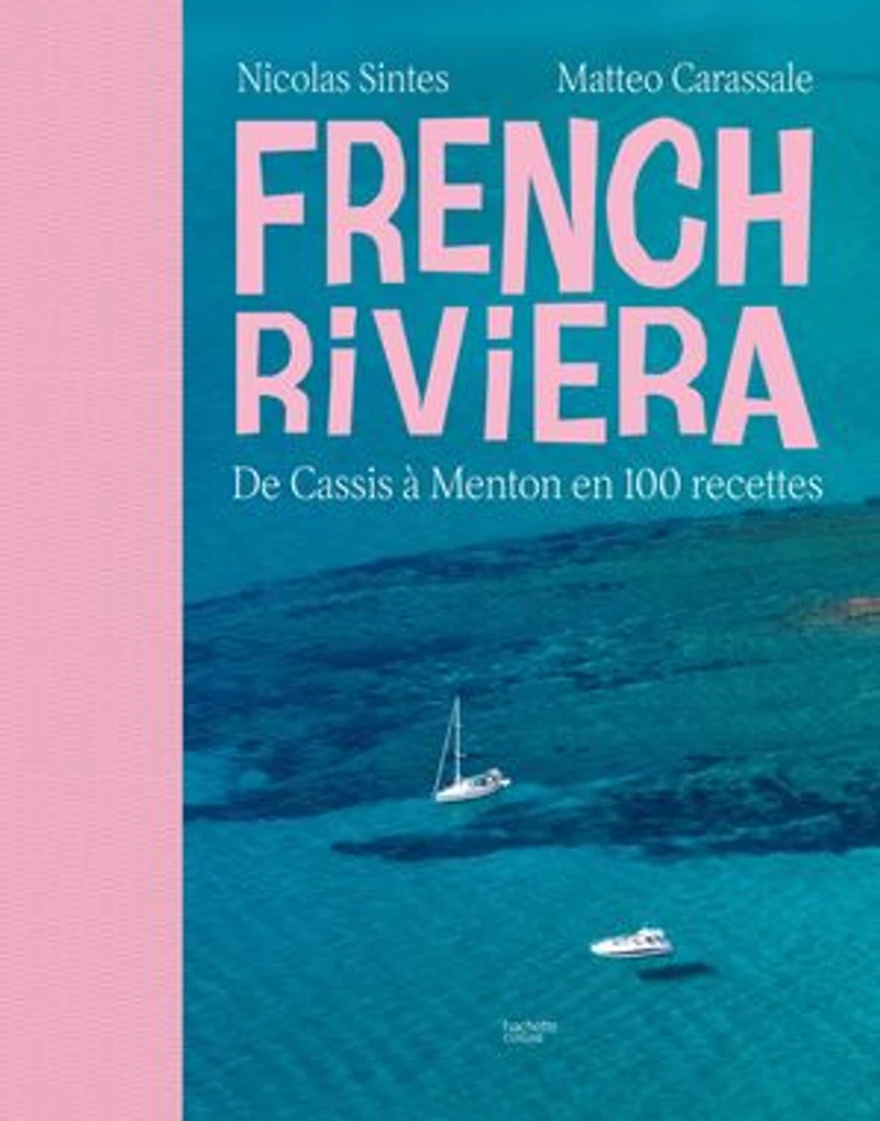 French Riviera: de Cassis à Menton en 100 recettes