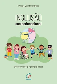 Inclusão socioeducacional: conhecimento é o primeiro passo: Guia sobre inclusão, legislação, acessibilidade, adequações curriculares, orientações e estratégias práticas