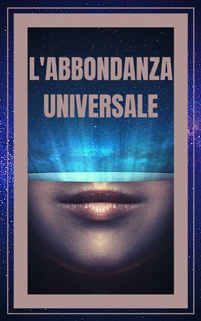 L'ABBONDANZA UNIVERSALE: Le leggi universali della prosperità