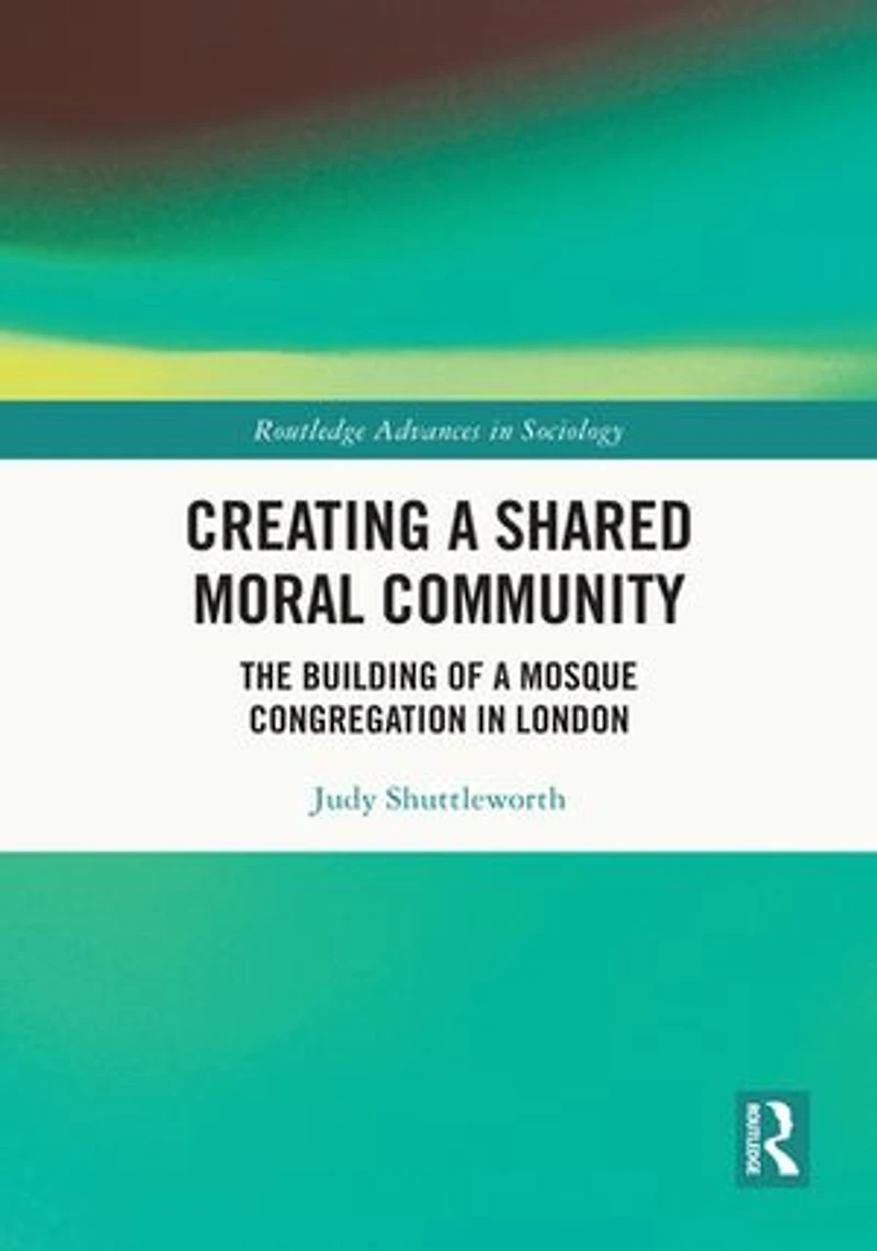 Creating a Shared Moral Community: The Building of Mosque Congregation London