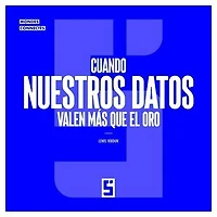 Cuando nuestros datos valen más que el oro