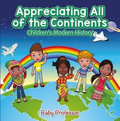 Appreciating All of the Continents | Children's Modern History