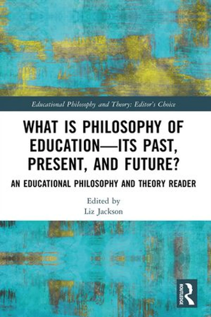What is Philosophy of Education-Its Past, Present, and Future?: An Educational Theory Reader