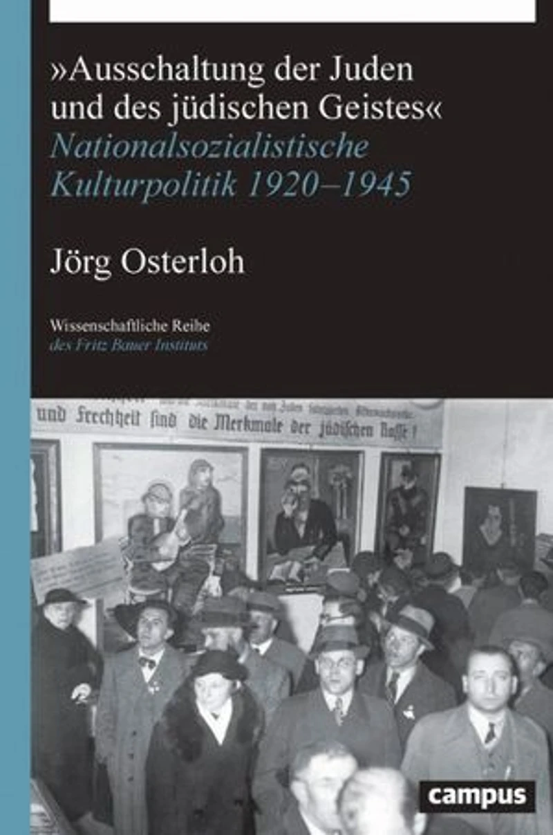 »Ausschaltung der Juden und des jüdischen Geistes«: Nationalsozialistische Kulturpolitik 1920-1945