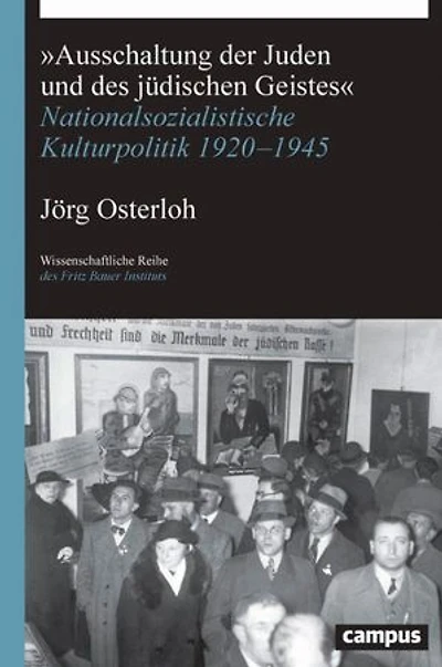 »Ausschaltung der Juden und des jüdischen Geistes«: Nationalsozialistische Kulturpolitik 1920-1945