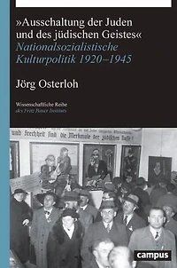 »Ausschaltung der Juden und des jüdischen Geistes«: Nationalsozialistische Kulturpolitik 1920-1945