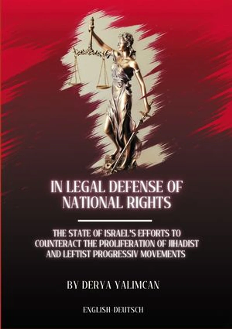 In legal defense of national rights: THE STATE OF ISRAELS EFFORTS TO COUNTERACT THE PROLIFERATION OF LEFTIST AND JIHADIST MOVEMENTS