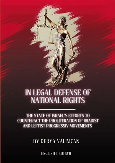 In legal defense of national rights: THE STATE OF ISRAELS EFFORTS TO COUNTERACT THE PROLIFERATION OF LEFTIST AND JIHADIST MOVEMENTS