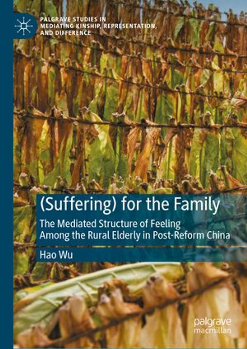 (Suffering) for the Family: Mediated Structure of Feeling Among Rural Elderly Post-Reform China