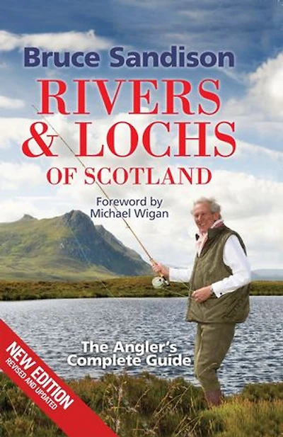 Rivers and Lochs of Scotland: The Angler's Complete Guide