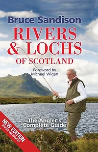 Rivers and Lochs of Scotland: The Angler's Complete Guide