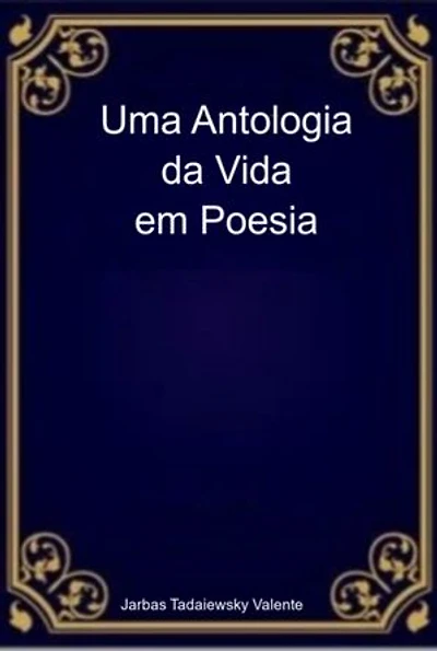 Uma Antologia Da Vida Em Poesia