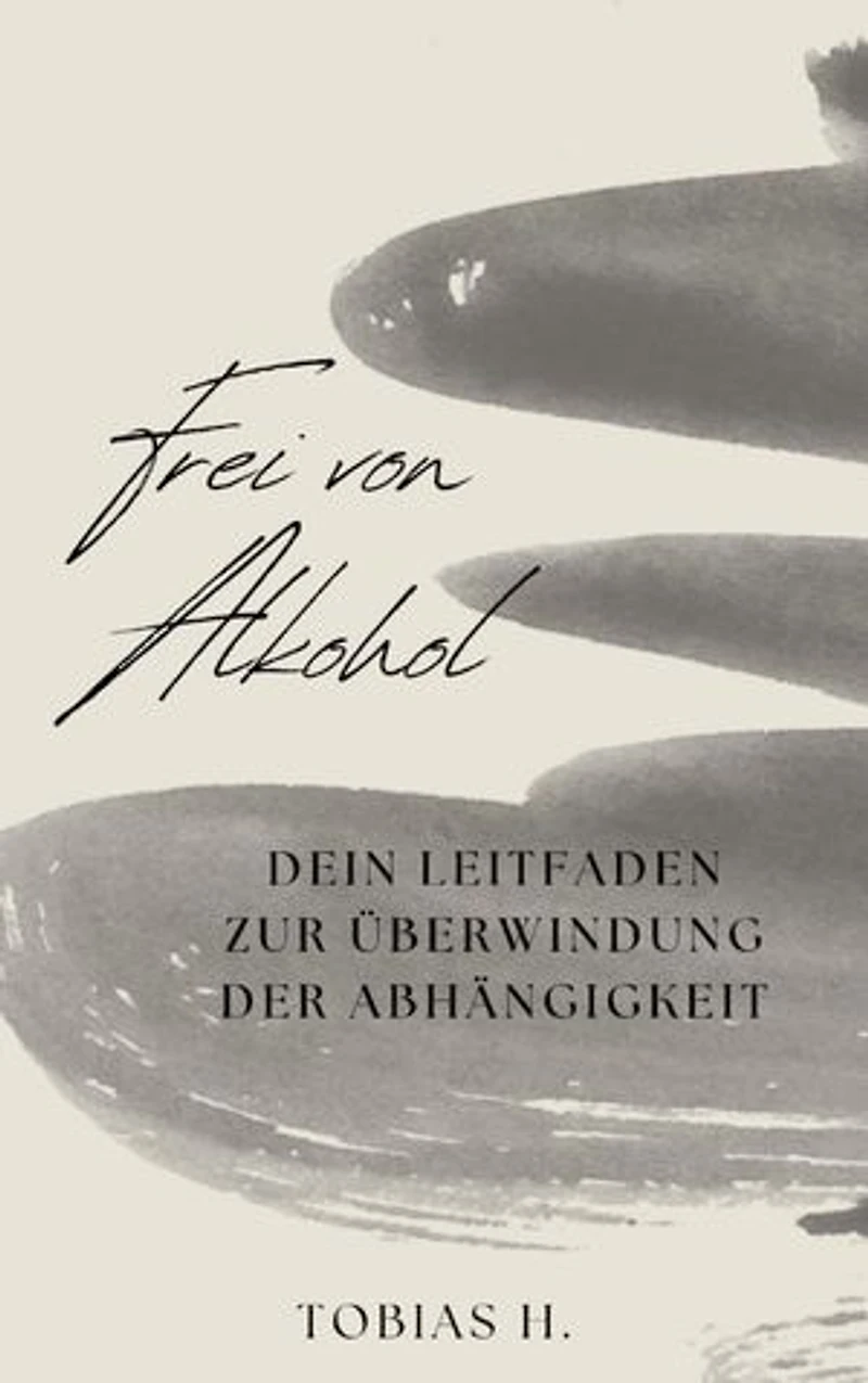 Frei von Alkohol - dein Leitfaden zur Überwindung der Abhängigkeit: Ich zeige dir Mittel und Wege um langfrisitig von der Droge Alkohol loszukommen und dir dein unabhängiges Leben zurückzuholen.