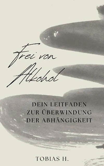 Frei von Alkohol - dein Leitfaden zur Überwindung der Abhängigkeit: Ich zeige dir Mittel und Wege um langfrisitig von der Droge Alkohol loszukommen und dir dein unabhängiges Leben zurückzuholen.