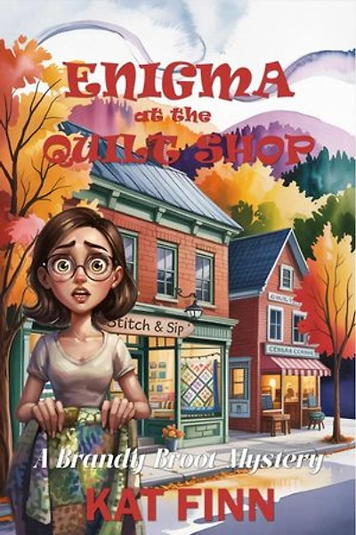 Enigma at the Quilt Shop: A Brandy Broot Mystery, #6