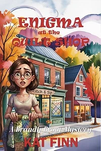 Enigma at the Quilt Shop: A Brandy Broot Mystery, #6